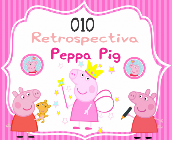 010 Retrospectiva Peppa Pig com 45 fotos