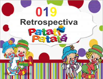 019 Retrospectiva Patati Patatá 2 com 60 fotos