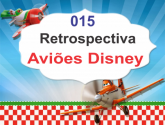 015 Retrospectiva Aviões Disney com 50 fotos