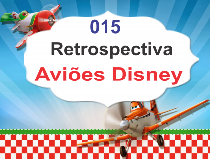 015 Retrospectiva Aviões Disney com 50 fotos